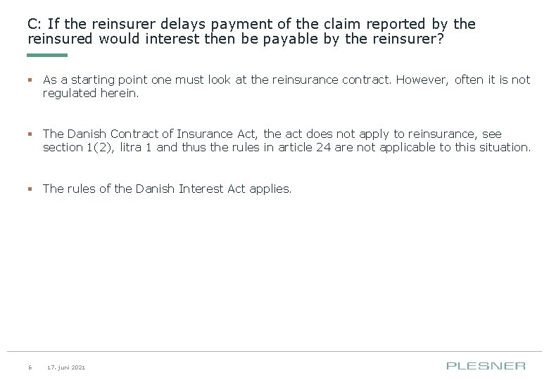 C: If the reinsurer delays payment of the claim reported by the reinsured would