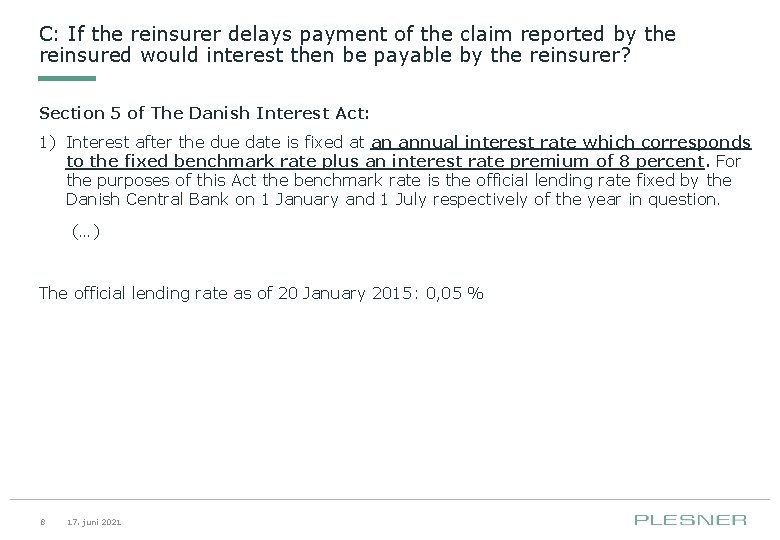 C: If the reinsurer delays payment of the claim reported by the reinsured would