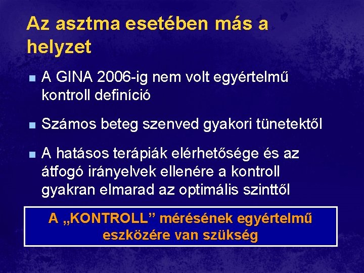 Az asztma esetében más a helyzet n A GINA 2006 -ig nem volt egyértelmű Az asztma esetében más a helyzet n A GINA 2006 -ig nem volt egyértelmű
