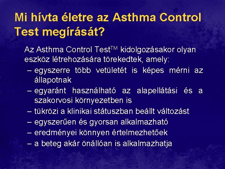 Mi hívta életre az Asthma Control Test megírását? Az Asthma Control Test. TM kidolgozásakor Mi hívta életre az Asthma Control Test megírását? Az Asthma Control Test. TM kidolgozásakor