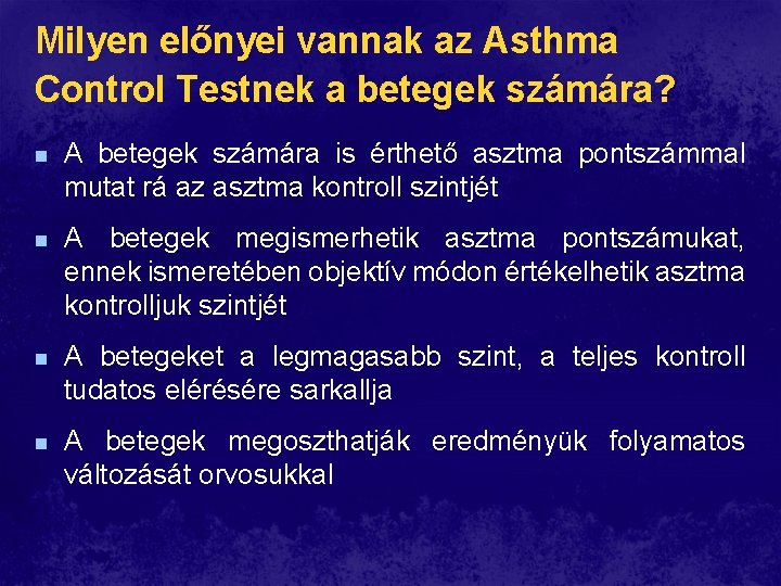 Milyen előnyei vannak az Asthma Control Testnek a betegek számára? n A betegek számára Milyen előnyei vannak az Asthma Control Testnek a betegek számára? n A betegek számára