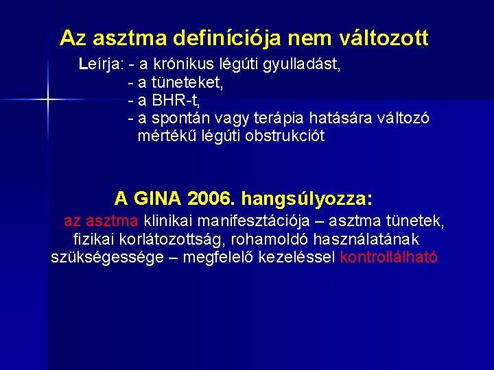 Az asztma definíciója nem változott Leírja: - a krónikus légúti gyulladást, - a tüneteket, Az asztma definíciója nem változott Leírja: - a krónikus légúti gyulladást, - a tüneteket,