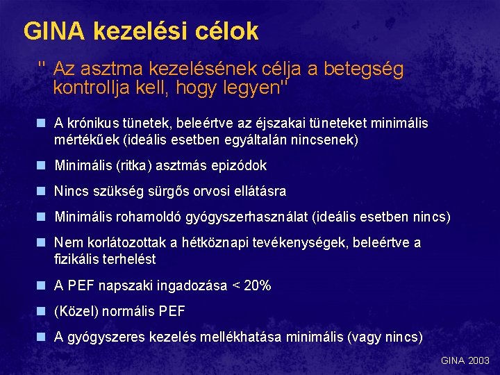 GINA kezelési célok " Az asztma kezelésének célja a betegség kontrollja kell, hogy legyen" GINA kezelési célok " Az asztma kezelésének célja a betegség kontrollja kell, hogy legyen"