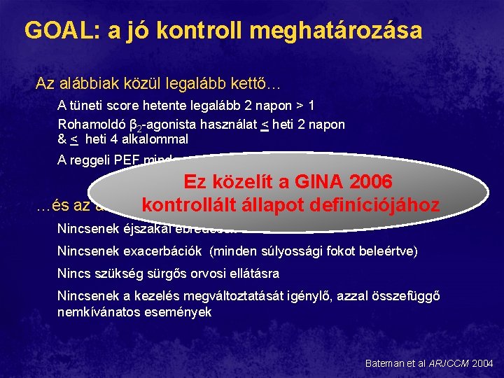 GOAL: a jó kontroll meghatározása Az alábbiak közül legalább kettő… A tüneti score hetente GOAL: a jó kontroll meghatározása Az alábbiak közül legalább kettő… A tüneti score hetente
