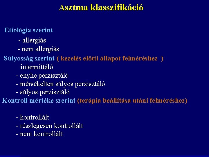 Asztma klasszifikáció Etiológia szerint - allergiás - nem allergiás Súlyosság szerint ( kezelés előtti Asztma klasszifikáció Etiológia szerint - allergiás - nem allergiás Súlyosság szerint ( kezelés előtti