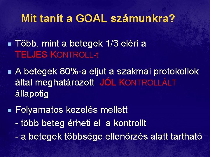Mit tanít a GOAL számunkra? n Több, mint a betegek 1/3 eléri a TELJES Mit tanít a GOAL számunkra? n Több, mint a betegek 1/3 eléri a TELJES