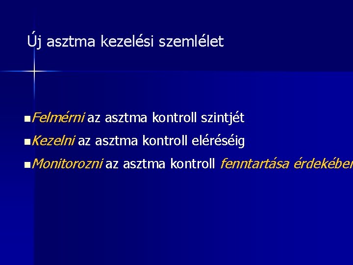 Új asztma kezelési szemlélet n. Felmérni n. Kezelni az asztma kontroll szintjét az asztma Új asztma kezelési szemlélet n. Felmérni n. Kezelni az asztma kontroll szintjét az asztma
