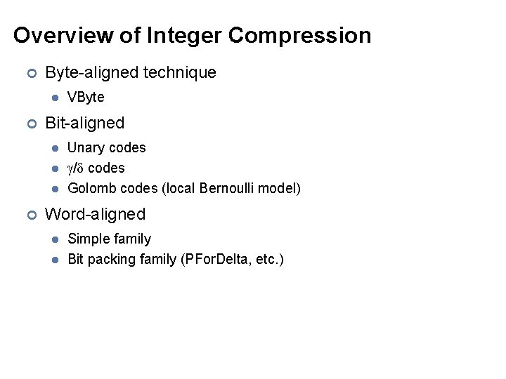 Overview of Integer Compression ¢ Byte-aligned technique l ¢ Bit-aligned l l l ¢