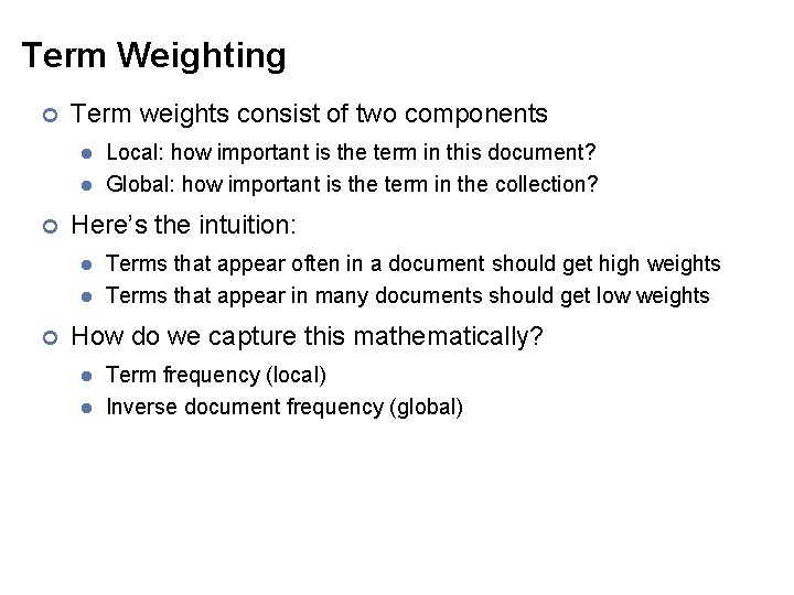 Term Weighting ¢ Term weights consist of two components l l ¢ Here’s the