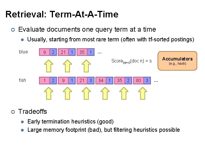 Retrieval: Term-At-A-Time ¢ Evaluate documents one query term at a time l Usually, starting