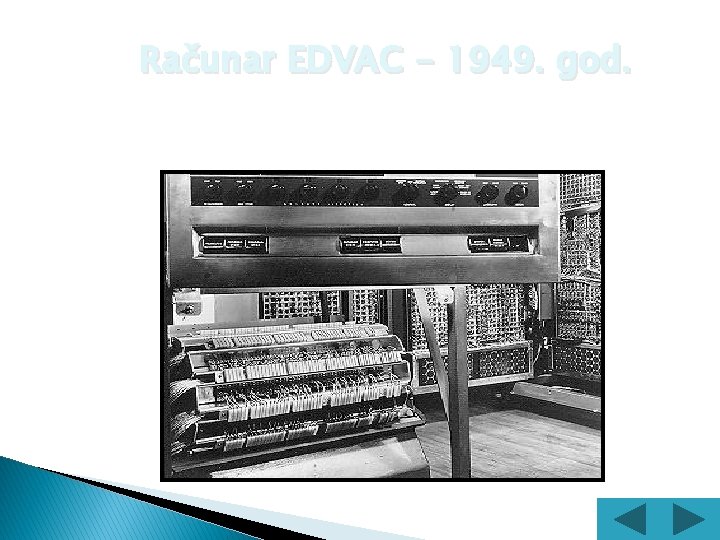 Računar EDVAC - 1949. god. Konstruisan je na američkom univerzitetu, vođa projekta bio je
