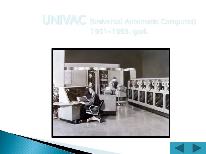 UNIVAC (Universal Automatic Computer) 1951 -1963. god. prvi računar koji je koristio magnetne trake