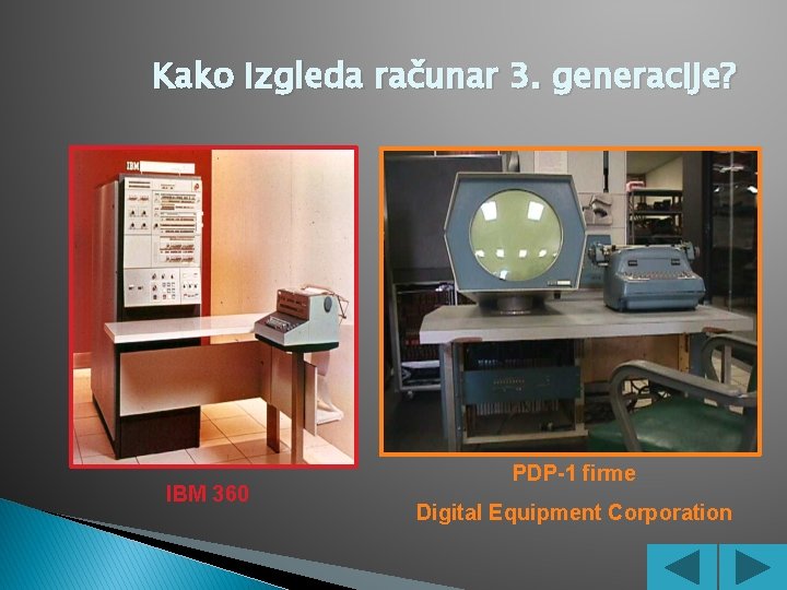 Kako izgleda računar 3. generacije? IBM 360 PDP-1 firme Digital Equipment Corporation 