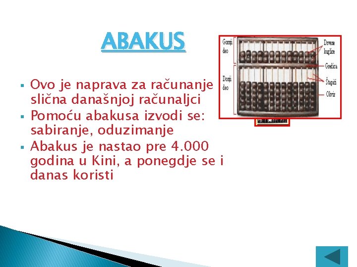 ABAKUS § § § Ovo je naprava za računanje slična današnjoj računaljci Pomoću abakusa