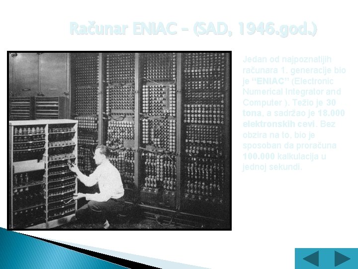 Računar ENIAC – (SAD, 1946. god. ) Jedan od najpoznatijih računara 1. generacije bio