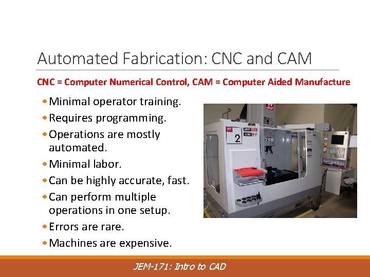 Automated Fabrication: CNC and CAM CNC = Computer Numerical Control, CAM = Computer Aided