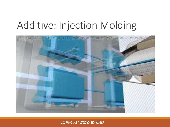 Additive: Injection Molding JEM-171: Intro to CAD 