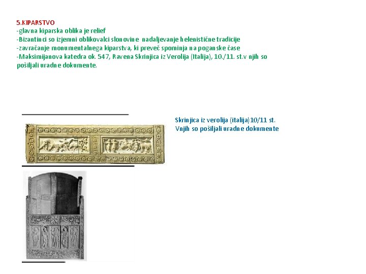 5. KIPARSTVO -glavna kiparska oblika je relief -Bizantinci so izjemni oblikovalci slonovine nadaljevanje helenistične