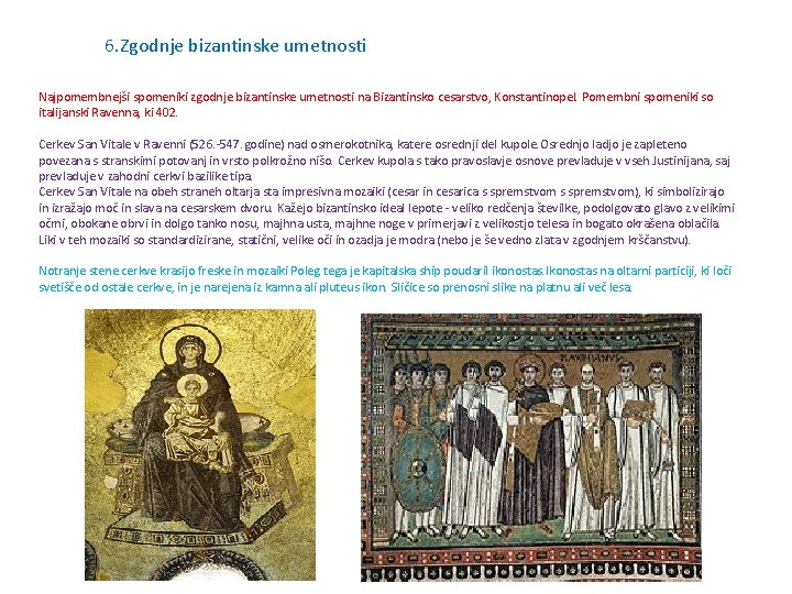 6. Zgodnje bizantinske umetnosti Najpomembnejši spomeniki zgodnje bizantinske umetnosti na Bizantinsko cesarstvo, Konstantinopel. Pomembni