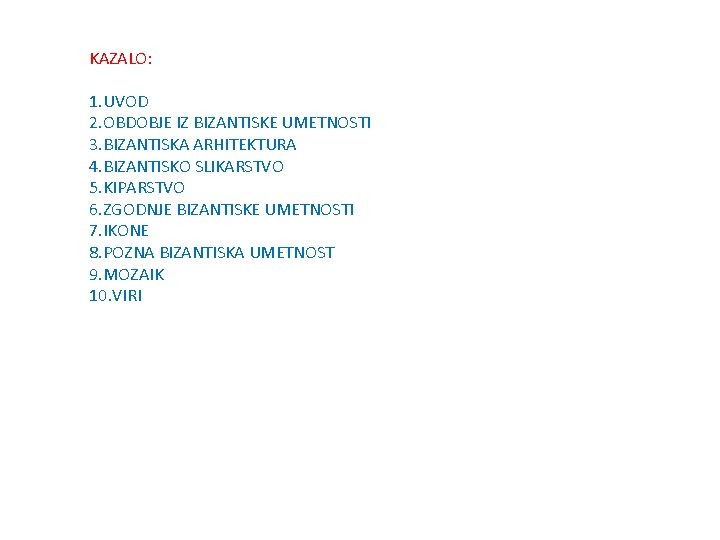 KAZALO: 1. UVOD 2. OBDOBJE IZ BIZANTISKE UMETNOSTI 3. BIZANTISKA ARHITEKTURA 4. BIZANTISKO SLIKARSTVO