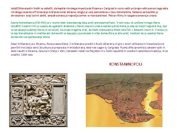leta 323 Konstantin Veliki se odločili, da kapital rimskega imperija do Bizanca v Carigrad
