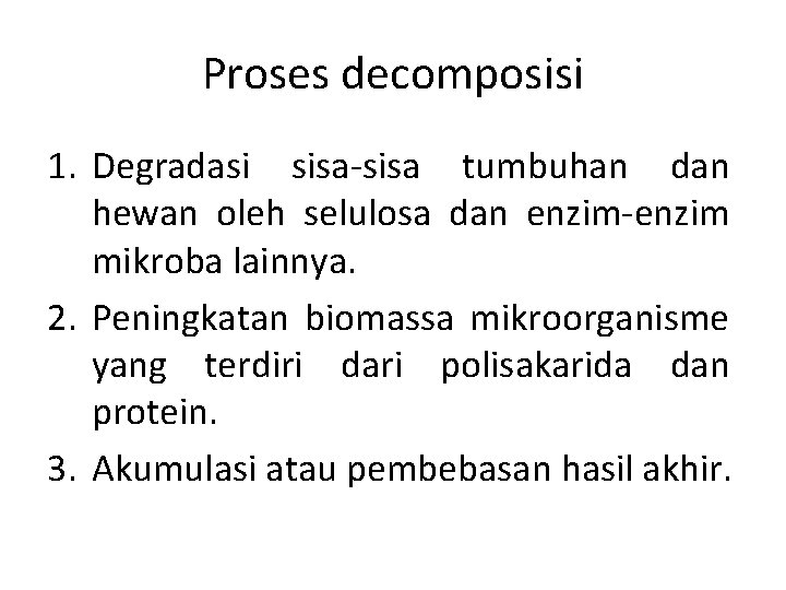 Proses decomposisi 1. Degradasi sisa-sisa tumbuhan dan hewan oleh selulosa dan enzim-enzim mikroba lainnya.