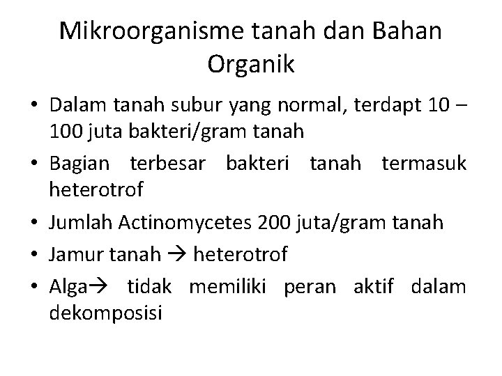 Mikroorganisme tanah dan Bahan Organik • Dalam tanah subur yang normal, terdapt 10 –