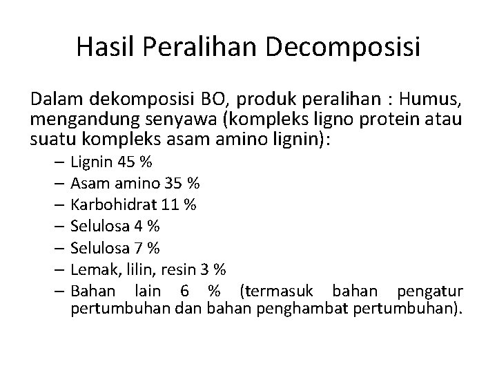 Hasil Peralihan Decomposisi Dalam dekomposisi BO, produk peralihan : Humus, mengandung senyawa (kompleks ligno