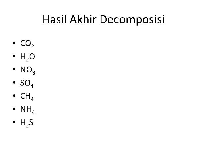 Hasil Akhir Decomposisi • • CO 2 H 2 O NO 3 SO 4