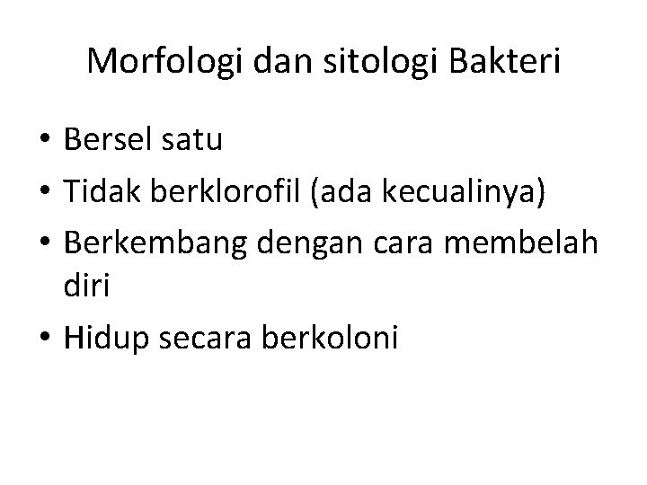 Morfologi dan sitologi Bakteri • Bersel satu • Tidak berklorofil (ada kecualinya) • Berkembang