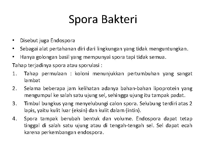 Spora Bakteri • Disebut juga Endospora • Sebagai alat pertahanan diri dari lingkungan yang