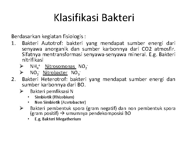 Klasifikasi Bakteri Berdasarkan kegiatan fisiologis : 1. Bakteri Autotrof: bakteri yang mendapat sumber energi