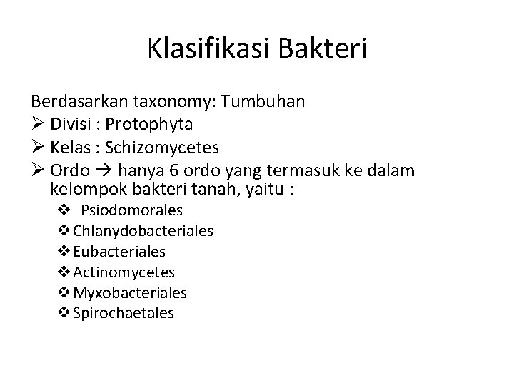 Klasifikasi Bakteri Berdasarkan taxonomy: Tumbuhan Ø Divisi : Protophyta Ø Kelas : Schizomycetes Ø