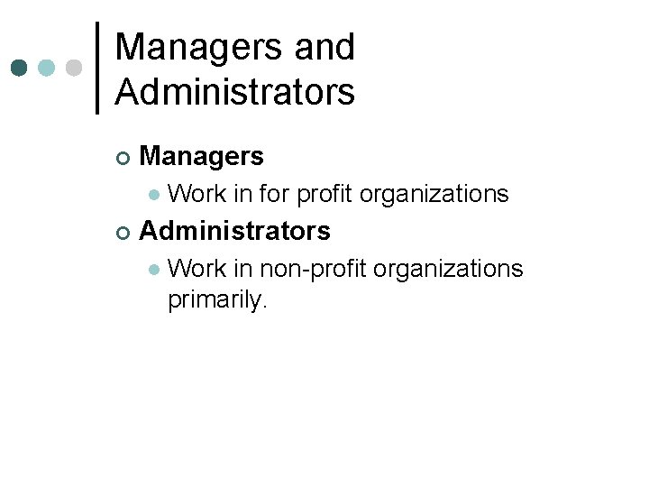 Managers and Administrators ¢ Managers l ¢ Work in for profit organizations Administrators l