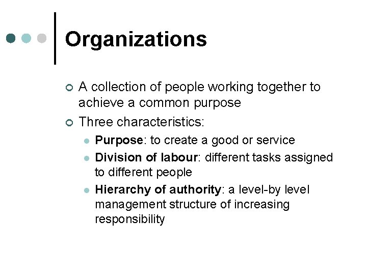 Organizations ¢ ¢ A collection of people working together to achieve a common purpose