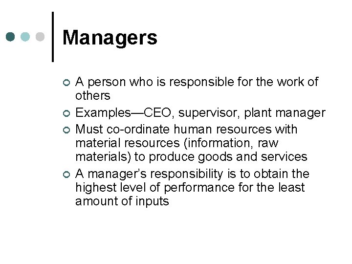 Managers ¢ ¢ A person who is responsible for the work of others Examples—CEO,