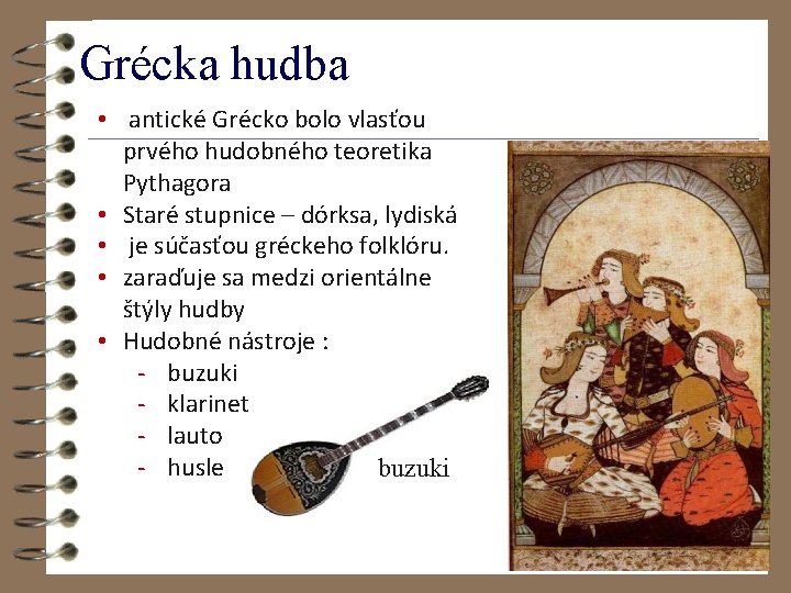 Grécka hudba • antické Grécko bolo vlasťou prvého hudobného teoretika Pythagora • Staré stupnice