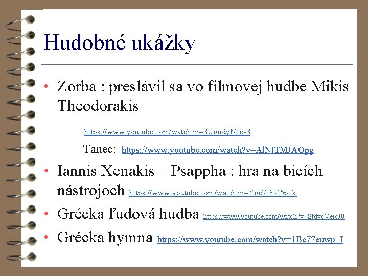 Hudobné ukážky • Zorba : preslávil sa vo filmovej hudbe Mikis Theodorakis https: //www.