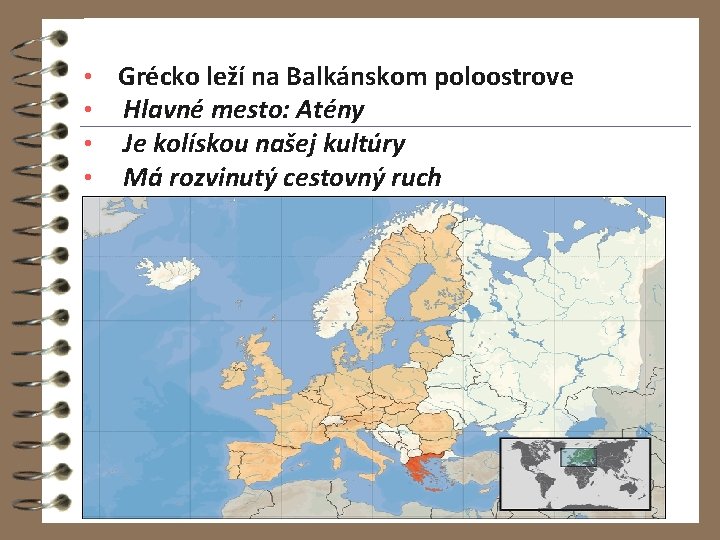  • Grécko leží na Balkánskom poloostrove • Hlavné mesto: Atény • Je kolískou