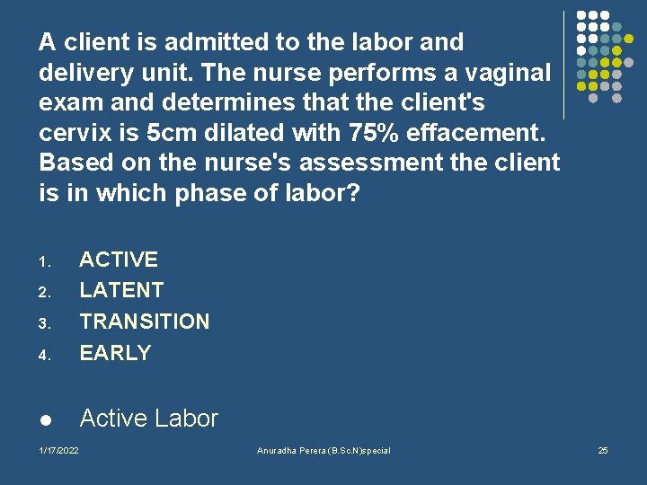 A client is admitted to the labor and delivery unit. The nurse performs a