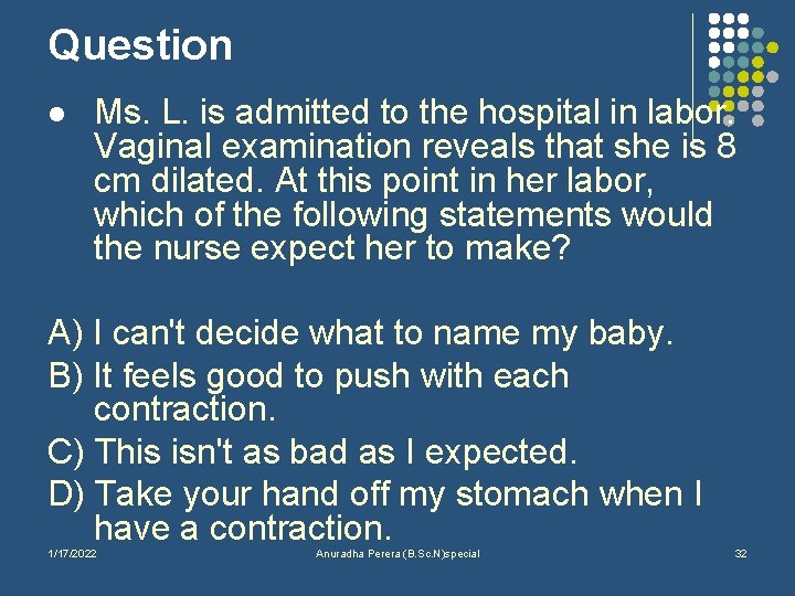 Question l Ms. L. is admitted to the hospital in labor. Vaginal examination reveals