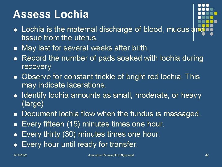 Assess Lochia l l l l l Lochia is the maternal discharge of blood,