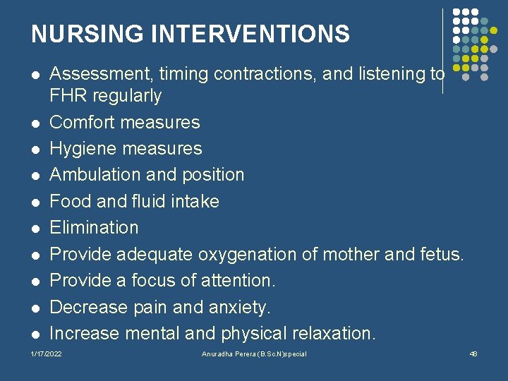 NURSING INTERVENTIONS l l l l l Assessment, timing contractions, and listening to FHR
