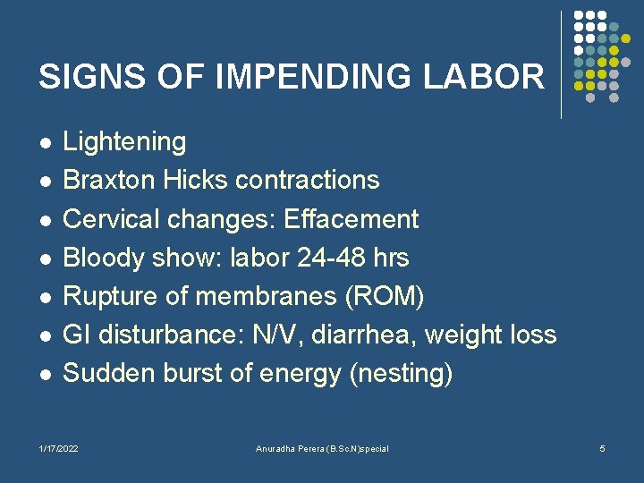 SIGNS OF IMPENDING LABOR l l l l Lightening Braxton Hicks contractions Cervical changes: