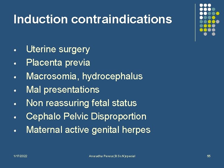 Induction contraindications • • Uterine surgery Placenta previa Macrosomia, hydrocephalus Mal presentations Non reassuring