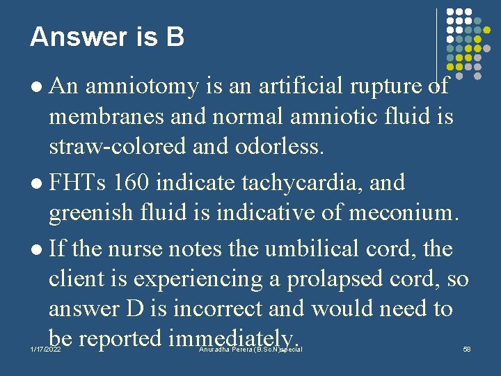 Answer is B An amniotomy is an artificial rupture of membranes and normal amniotic