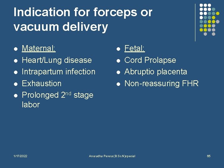 Indication forceps or vacuum delivery l l l Maternal: Heart/Lung disease Intrapartum infection Exhaustion