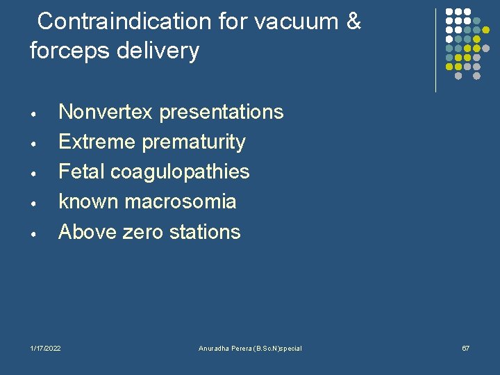 Contraindication for vacuum & forceps delivery • • • Nonvertex presentations Extreme prematurity Fetal