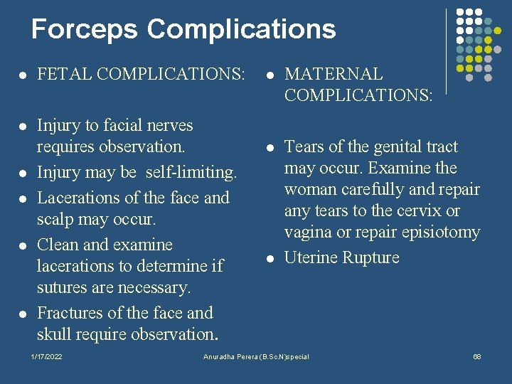 Forceps Complications l FETAL COMPLICATIONS: l Injury to facial nerves requires observation. Injury may