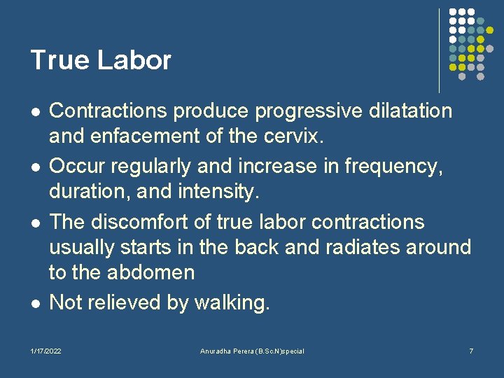 True Labor l l Contractions produce progressive dilatation and enfacement of the cervix. Occur